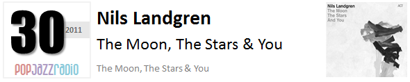 Pop Jazz Radio Charts top 30 (Best of 2011) Nils Landgren - The Moon,The Stars & You